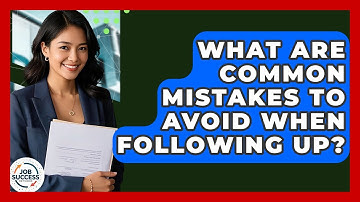 What Are Common Mistakes To Avoid When Following Up? - Job Success Network