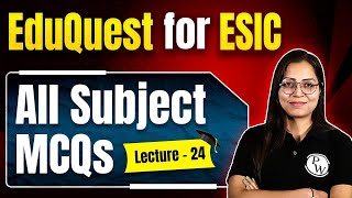 All Subject MCQs For ESIC | ESIC Nursing Exam 2024 | EduQuest For ESIC #24