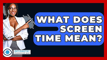 What Does Screen Time Mean? - Optometry Knowledge Base