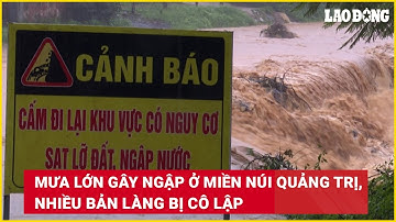Mưa lớn gây ngập ở miền núi Quảng Trị, nhiều bản làng bị cô lập | Báo Lao Động