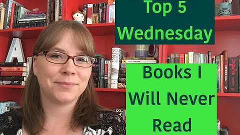 Top 5 Wednesday - Books I will NEVER read