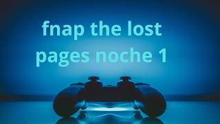 five nigths at papers the lost pages noche 1