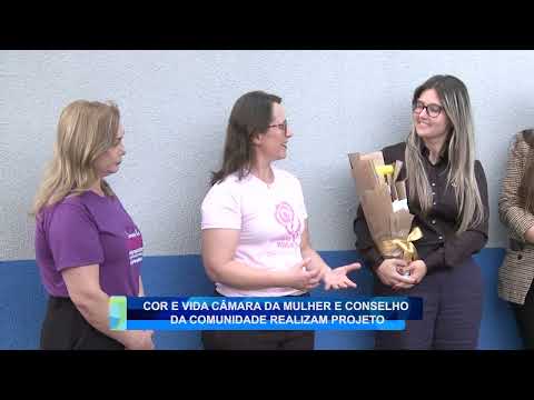 COR E VIDA CÂMARA DA MULHER E CONSELHO DA COMUNIDADE REALIZAM PROJETO