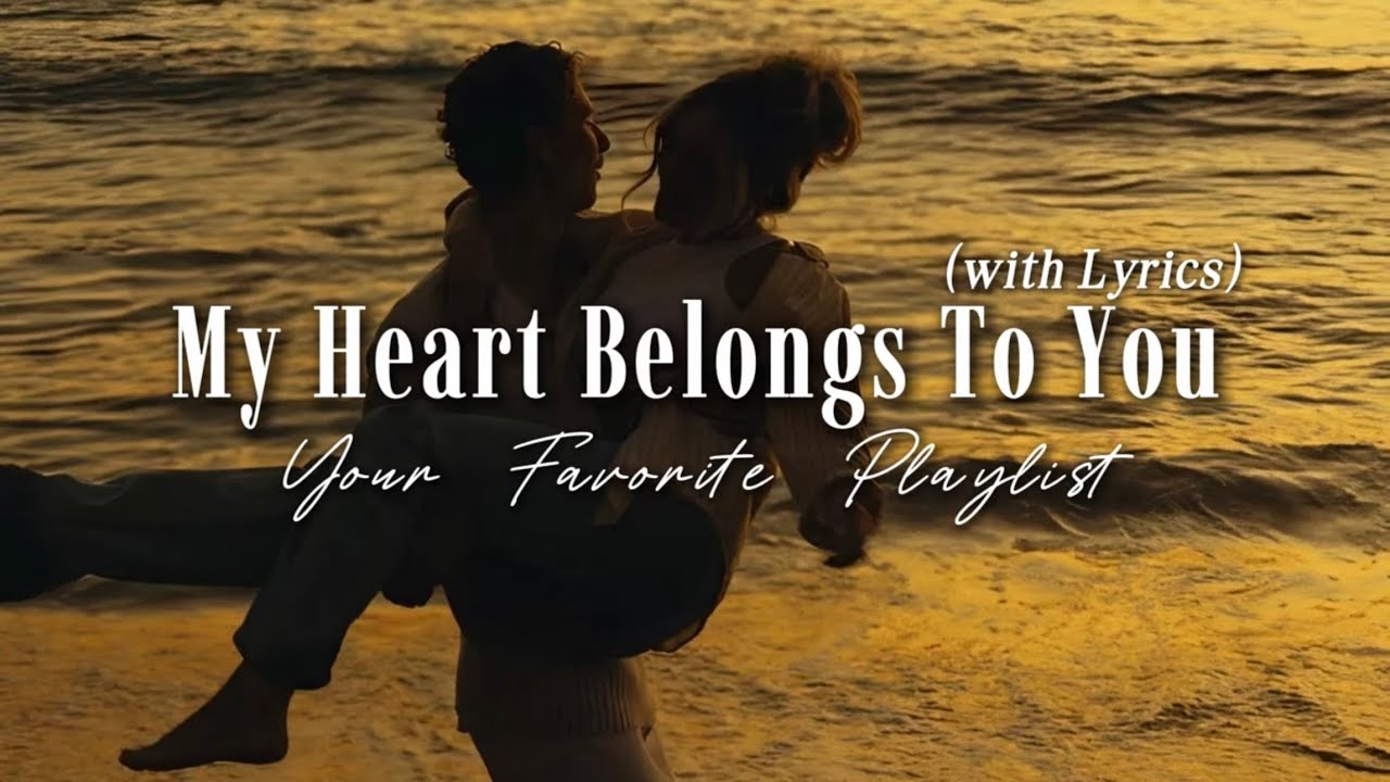 My Heart Belongs To You - Romantic Love Song with Lyrics | Emotional English Love Songs Collection My Heart Belongs To You - Romantic Love Song with Lyrics | Emotional English Love Songs Collection