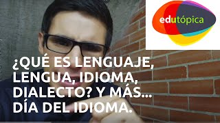 ¿Qué es lenguaje, lengua, idioma, dialecto? Y más. Día del idioma.