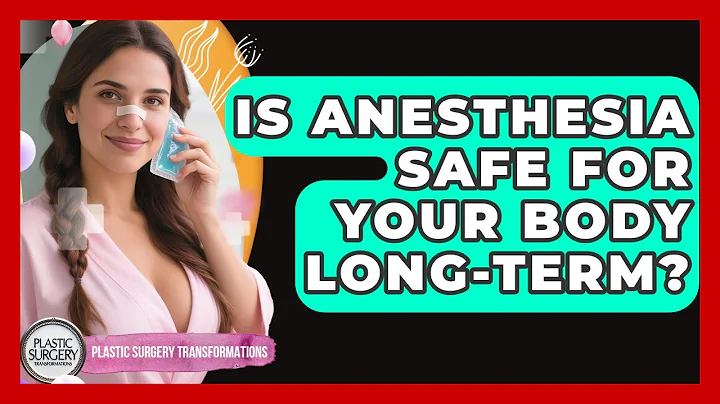 Is Anesthesia Safe For Your Body Long-term? - Plastic Surgery Transformations