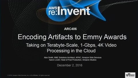 AWS re:Invent 2016: Encoding Artifacts to Emmy Awards: Taking on 4K Video Processing (ARC406)
