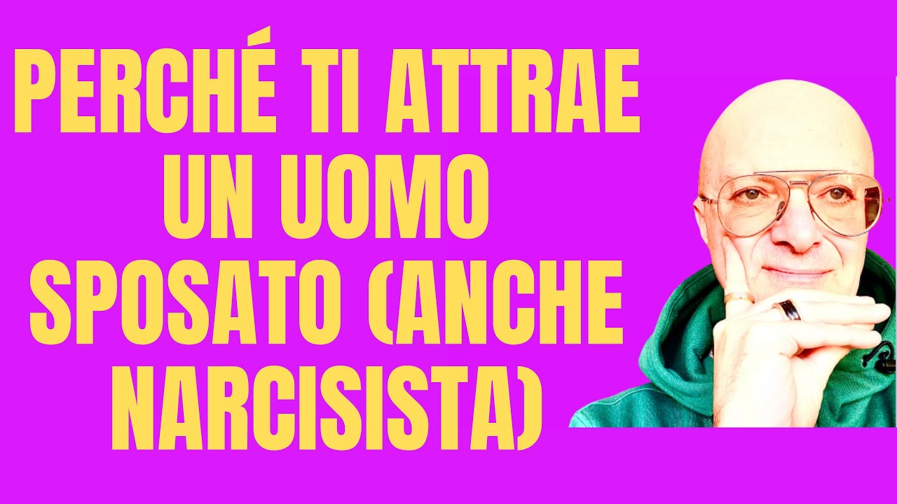 PERCHÉ TI ATTRAE UN UOMO SPOSATO (ANCHE NARCISISTA) - YouTube