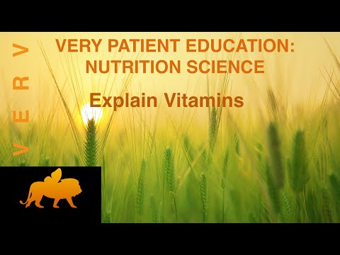 VERY PATIENT EDUCATION. NUTRITION SCIENCE. Explain vitamins