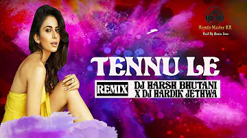 Tennu Le ll Remix ll DJ Harsh Bhutani x DJ Hardik Jethwa ll Remix Master KR