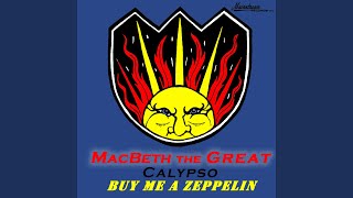 Video thumbnail of "Macbeth the Great - Buy Me A Zeppelin"