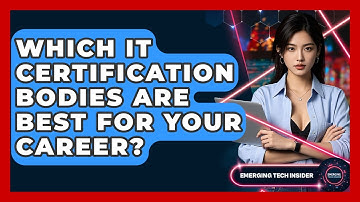 Which IT Certification Bodies Are Best For Your Career? - Emerging Tech Insider
