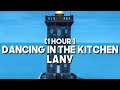 LANY - dancing in the kitchen {1 Hour }