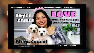 LOVE - Nat King Cole (Blackpink version) Song Cover | Joyce Caille