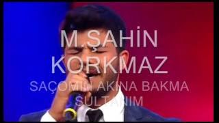 MUHAMET ŞAHİN KORKMAZ SAÇIMIN AKINA BAKMA SULTANIM Resimi