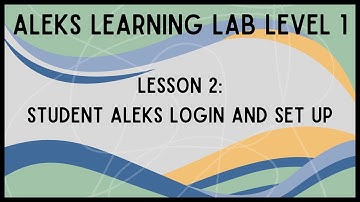 ALEKS Learning Lab Level 1: Lesson 2 - Student ALEKS Login and Set up