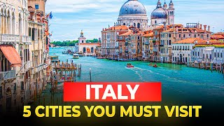 5 Cities You Must Visit in Italy