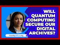 Can Quantum Computing Protect Your Digital Archives? ๐