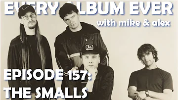 Every Album Ever | Episode 157: The Smalls