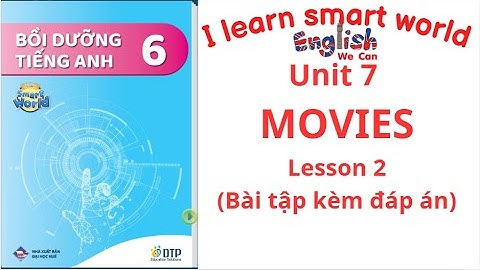 BÀI TẬP BỒI DƯỠNG I LEARN SMART WORLD 6 UNIT 7 MOVIES / LESSON 2 (CÓ ĐÁP ÁN) #english
