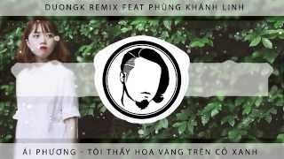 Video thumbnail of "Châu Đăng Khoa - Tôi Thấy Hoa Vàng Trên Cỏ Xanh (DuongK remix feat. Phùng Khánh Linh)"