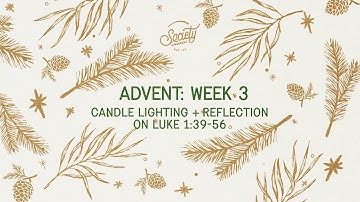 Advent Candle Lighting + Reflection: Week 3