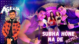 Subha Hone Na De | Club Mix | Tu Mera Hero | Desi Boyz | DJ ASHIK IN THE MIX DJ KAWAL