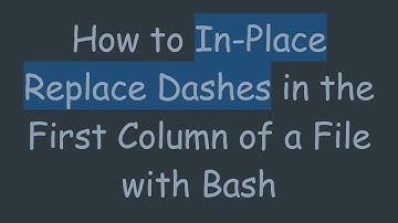 How to In-Place Replace Dashes in the First Column of a File with Bash