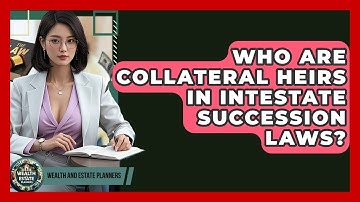 Who Are Collateral Heirs In Intestate Succession Laws? - Wealth and Estate Planners