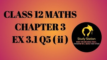 Class 12 maths / chapter 3 Ex 3.1 Q5 ( ii ) / study station