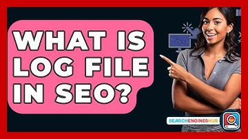 What Is Log File In SEO? - SearchEnginesHub.com