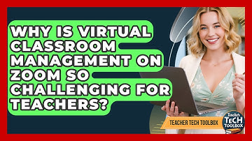 Why Is Virtual Classroom Management On Zoom So Challenging For Teachers? - Teacher Tech Toolbox