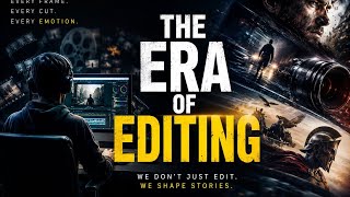 The Era of Editing — How Every Cut Tells a Story