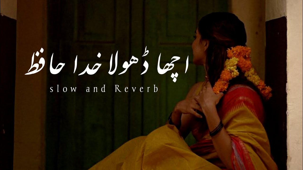 Acha Dhola Khuda Hafiz | Slow And Reverb |