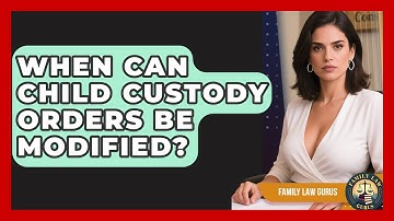 When Can Child Custody Orders Be Modified? | Family Law Gurus News