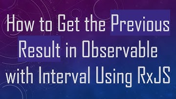 How to Get the Previous Result in Observable with Interval Using RxJS