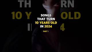 Songs That Turn 10 Years Old In 2024 🤯 Part 1 | #shorts #2024