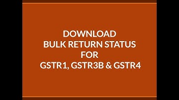 Download Bulk Return Status for GSTR 1, GSTR 3B, and GSTR 4