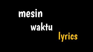 "mesin waktu" || lyrics