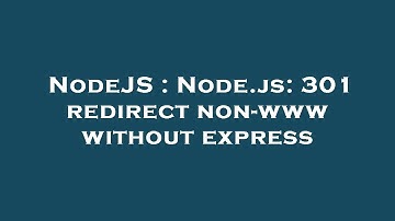 NodeJS : Node.js: 301 redirect non-www without express