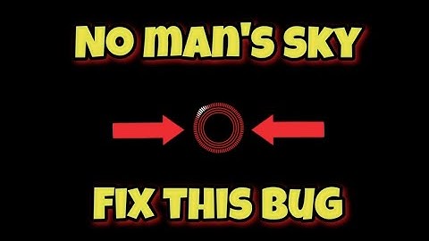 How to fix the loading bug in no man