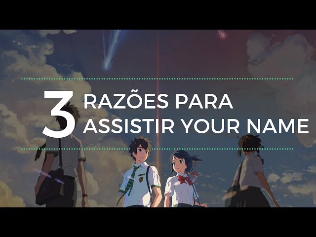 3 RAZÕES PARA ASSISTIR YOUR NAME - KIMI NO NA WA 