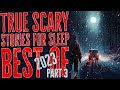 12 hours of true scary stories  rain sounds  black screen  best of 2023 compilation part 3