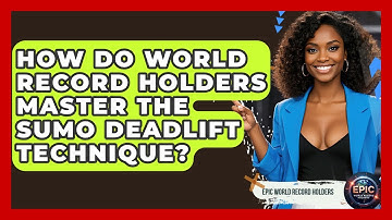 How Do World Record Holders Master The Sumo Deadlift Technique? - Epic World Record Holders
