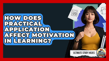 How Does Practical Application Affect Motivation In Learning? - Ultimate Study Hacks