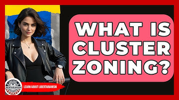 What Is Cluster Zoning? - Learn About Libertarianism