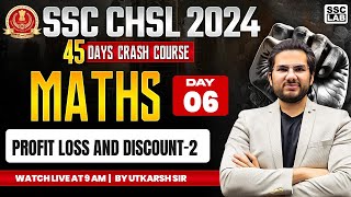 SSC CHSL 2024 | 45 DAYS CRASH COURSE | PROFIT, LOSS AND DISCOUNT | SSC CHSL MATHS BY UTKARSH SIR