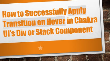 How to Successfully Apply Transition on Hover in Chakra UI