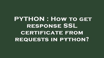 PYTHON : How to get response SSL certificate from requests in python?