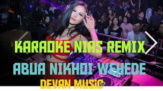 DJ DEVAN KARAOKE NIAS || ABUA NIKHOI WEHEDE || By DEVAN MUSIC